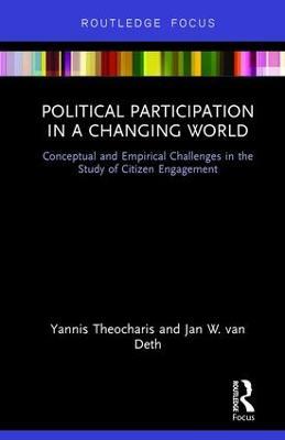 Political Participation in a Changing World: Conceptual and Empirical Challenges in the Study of Citizen Engagement - Yannis Theocharis,Jan W. van Deth - cover
