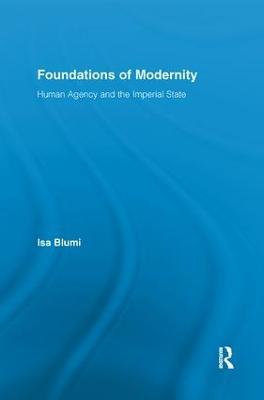 Foundations of Modernity: Human Agency and the Imperial State - Isa Blumi - cover