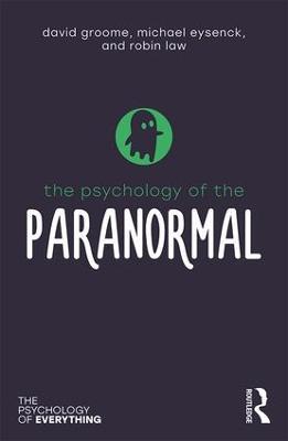 The Psychology of the Paranormal - David Groome,Michael Eysenck,Robin Law - cover