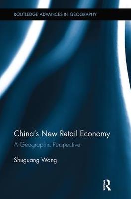 China's New Retail Economy: A Geographic Perspective - Shuguang Wang - cover
