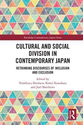 Cultural and Social Division in Contemporary Japan: Rethinking Discourses of Inclusion and Exclusion - cover