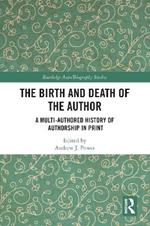 The Birth and Death of the Author: A Multi-Authored History of Authorship in Print