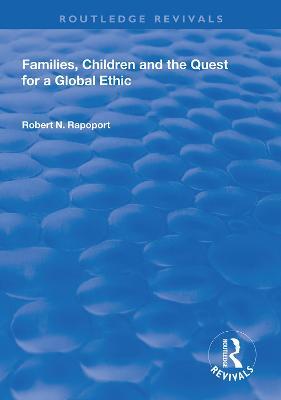 Families, Children and the Quest for a Global Ethic - Robert N. Rapoport - cover