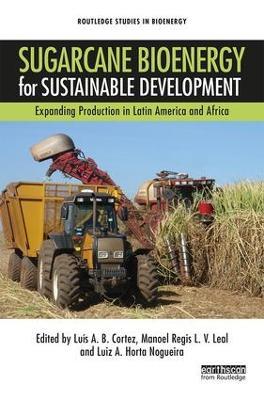 Sugarcane Bioenergy for Sustainable Development: Expanding Production in Latin America and Africa - cover