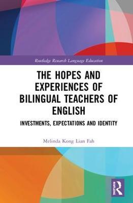 The Hopes and Experiences of Bilingual Teachers of English: Investments, Expectations and Identity - Melinda Kong - cover