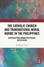 The Catholic Church and Transnational Moral Norms in the Philippines: Contraception, Human Trafficking, and Religion