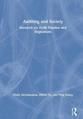 Auditing and Society: Research on Audit Practice and Regulations - Wally Smieliauskas,Minlei Ye,Ping Zhang - cover