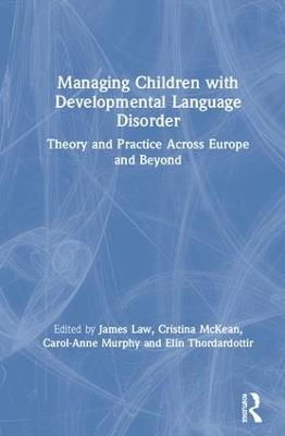 Managing Children with Developmental Language Disorder: Theory and Practice Across Europe and Beyond - cover