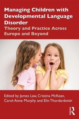 Managing Children with Developmental Language Disorder: Theory and Practice Across Europe and Beyond - cover