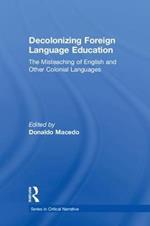 Decolonizing Foreign Language Education: The Misteaching of English and Other Colonial Languages