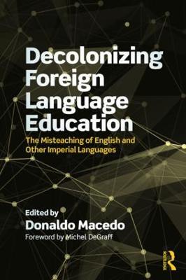 Decolonizing Foreign Language Education: The Misteaching of English and Other Colonial Languages - cover