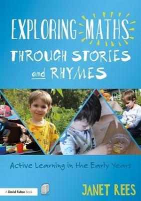 Exploring Maths through Stories and Rhymes: Active Learning in the Early Years - Janet Rees - cover
