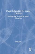 Music Education for Social Change: Constructing an Activist Music Education