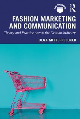 Fashion Marketing and Communication: Theory and Practice Across the Fashion Industry - Olga Mitterfellner - cover