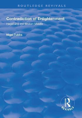 Contradiction of Enlightenment: Hegel and the Broken Middle - Nigel Tubbs - cover