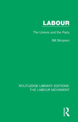 Labour: The Unions and the Party - Bill Simpson - cover