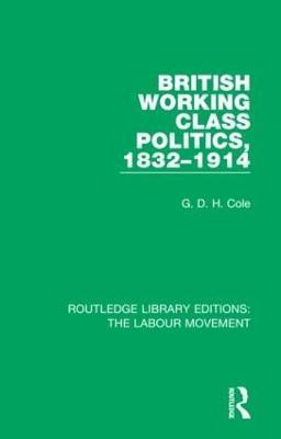 British Working Class Politics, 1832-1914 - G. D. H. Cole - cover