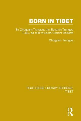 Born in Tibet: By Chögyam Trungpa, the Eleventh Trungpa Tulku, as told to Esmé Cramer Roberts - Chögyam Trungpa - cover