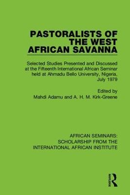 Pastoralists of the West African Savanna: Selected Studies Presented and Discussed at the Fifteenth International African Seminar held at Ahmadu Bello University, Nigeria, July 1979 - cover