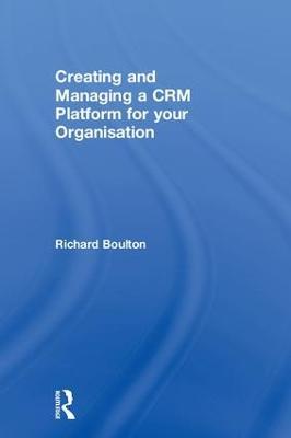 Creating and Managing a CRM Platform for your Organisation - Richard Boulton - cover