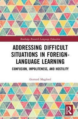 Addressing Difficult Situations in Foreign-Language Learning: Confusion, Impoliteness, and Hostility - Gerrard Mugford - cover