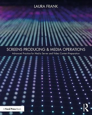 Screens Producing & Media Operations: Advanced Practice for Media Server and Video Content Preparation - Laura Frank - cover
