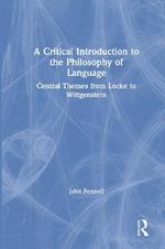 A Critical Introduction to the Philosophy of Language: Central Themes from Locke to Wittgenstein