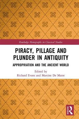 Piracy, Pillage, and Plunder in Antiquity: Appropriation and the Ancient World - cover