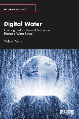 Digital Water: Enabling a More Resilient, Secure and Equitable Water Future - William Sarni - cover
