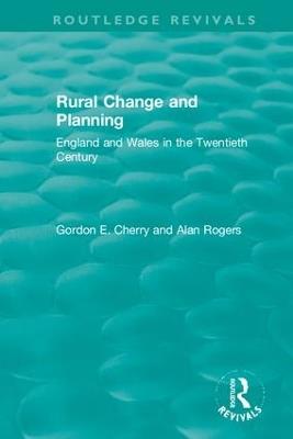 Rural Change and Planning: England and Wales in the Twentieth Century - Gordon Cherry,Alan Rogers - cover