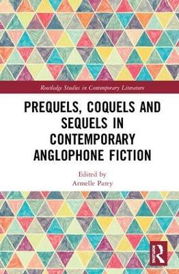Prequels, Coquels and Sequels in Contemporary Anglophone Fiction - cover