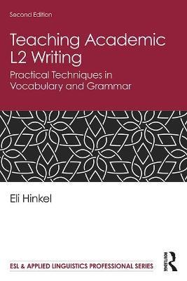 Teaching Academic L2 Writing: Practical Techniques in Vocabulary and Grammar - Eli Hinkel - cover