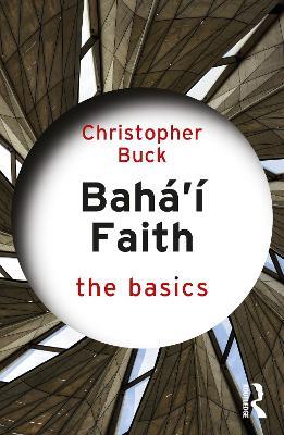 Baha’i Faith: The Basics - Christopher Buck - cover