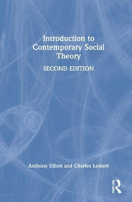Introduction to Contemporary Social Theory - Anthony Elliott,Charles Lemert - cover