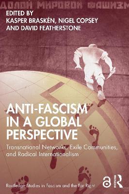 Anti-Fascism in a Global Perspective: Transnational Networks, Exile Communities, and Radical Internationalism - cover