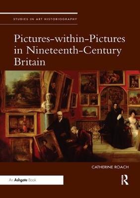 Pictures-within-Pictures in Nineteenth-Century Britain - Catherine Roach - cover