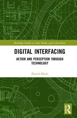 Digital Interfacing: Action and Perception through Technology - Daniel Black - cover
