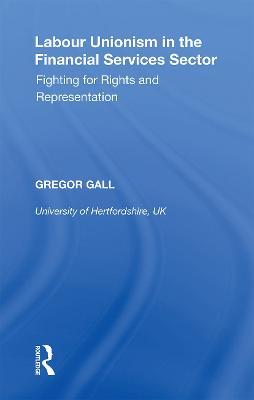 Labour Unionism in the Financial Services Sector: Fighting for Rights and Representation - Gregor Gall - cover