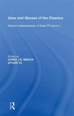 Uses and Abuses of the Classics: Western Interpretations of Greek Philosophy - cover