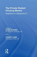 The Private Rented Housing Market: Regulation or Deregulation?