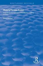 Making Foreign Policy: Presidential Management of the Decision-Making Process