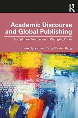 Academic Discourse and Global Publishing: Disciplinary Persuasion in Changing Times - Ken Hyland,Feng (Kevin) Jiang - cover