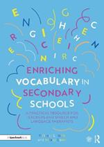 Enriching Vocabulary in Secondary Schools: A Practical Resource for Teachers and Speech and Language Therapists