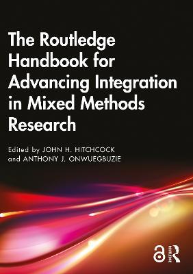 The Routledge Handbook for Advancing Integration in Mixed Methods Research - cover