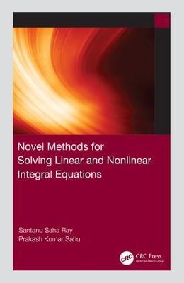 Novel Methods for Solving Linear and Nonlinear Integral Equations - Santanu Saha Ray,Prakash Kumar Sahu - cover
