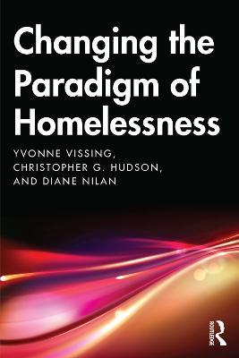 Changing the Paradigm of Homelessness - Yvonne Vissing,Diane Nilan,Christopher Hudson - cover