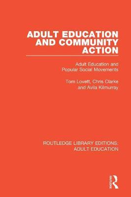 Adult Education and Community Action: Adult Education and Popular Social Movements - Tom Lovett,Chris Clarke,Avila Kilmurray - cover