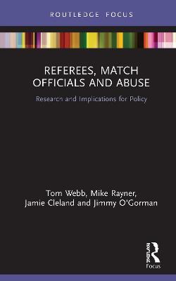 Referees, Match Officials and Abuse: Research and Implications for Policy - Tom Webb,Mike Rayner,Jamie Cleland - cover