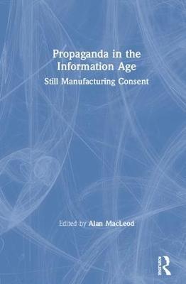 Propaganda in the Information Age: Still Manufacturing Consent - cover