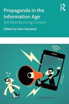 Propaganda in the Information Age: Still Manufacturing Consent - cover